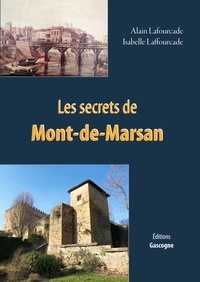 Alain Lafourcade et Isabelle Lafourcade - Les secrets de Mont-de-Marsan.