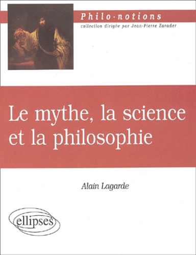 Alain Lagarde - Le mythe, la science et la philosophie.