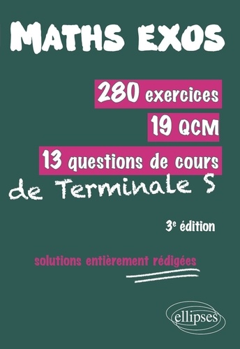 280 exercices, 19 QCM, 13 questions de cours de Terminale S. Solutions entièrement rédigées 3e édition