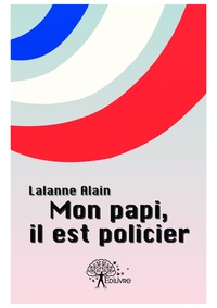 Alain Lalanne - Mon papi, il est policier.