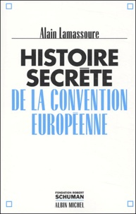 Alain Lamassoure - Histoire secrète de la Convention européenne.