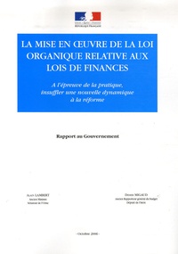 Alain Lambert et Didier Migaud - La mise en oeuvre de la loi organique relative aux lois de finances - A l'épreuve de la pratique, insuffler une nouvelle dynamique à la réforme.