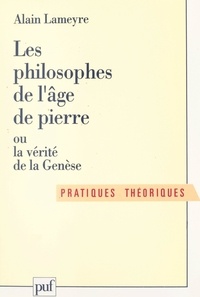 Alain Lameyre et Etienne Balibar - Les philosophes de l'âge de pierre - Ou La vérité de la Genèse.