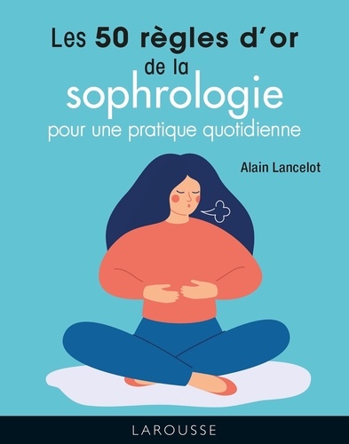 Les 50 règles d'or de la sophrologie pour une pratique quotidienne