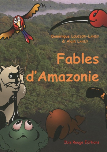 Alain Landy et Dominique Louisor-Landy - Fables d'Amazonie.