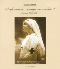 Infirmiere : Image Ou Realite ? Epoque 1900-1925