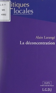 Alain Larange et Marie-Christine Bernard-Gélabert - La déconcentration.