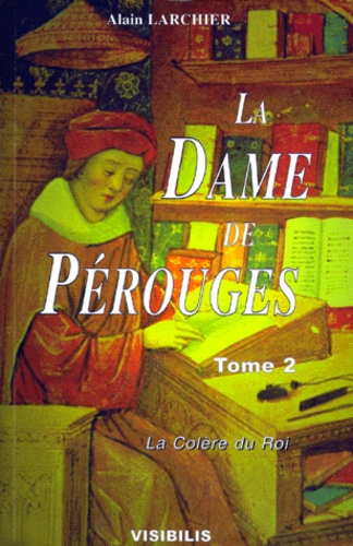 Alain Larchier - La Dame de Pérouges Tome 2 : La colère du Roi.