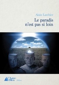 Alain Larchier - Le paradis n'est pas si loin.