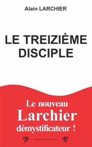 Alain Larchier - Le treizième disciple.
