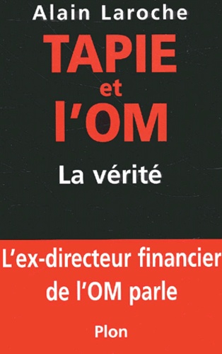 Alain Laroche - Tapie Et L'Om. La Verite.