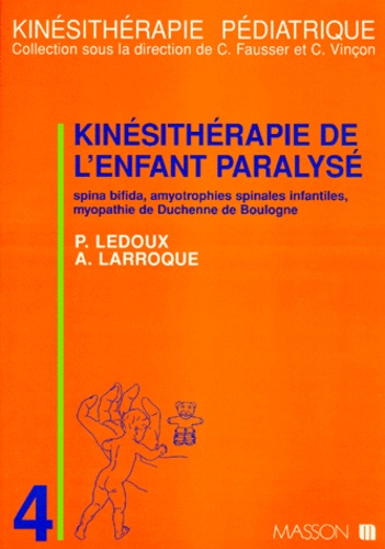 Alain Larroque et Claude-Nicolas Ledoux - KINESITHERAPIE DE L'ENFANT PARALYSE. - Spina bifida, amyotrophies spinales infantiles, myopathie de Duchenne de Boulogne.