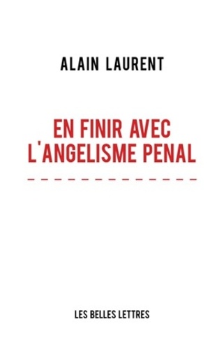 Alain Laurent - En finir avec l'angélisme pénal.