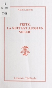 Alain Laurent - Fritz, la nuit est aussi un soleil.