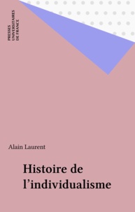 Alain Laurent - Histoire de l'individualisme.