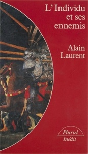 Alain Laurent - L'Individu et ses ennemis.