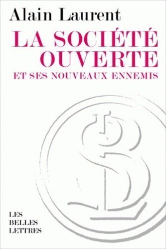 Alain Laurent - La société ouverte et ses nouveaux ennemis.