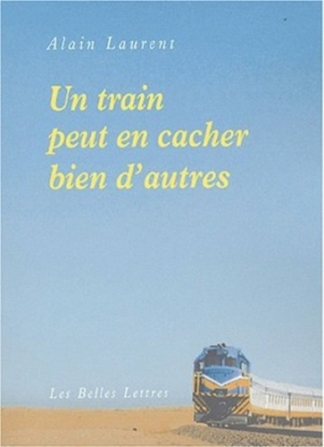 Alain Laurent - Un train peut en cacher bien d'autres.