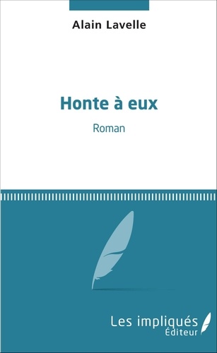 Alain Lavelle - Honte à eux - Roman.