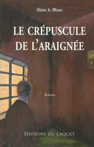 Alain Le Blanc - Le Crepuscule De L'Araignee.