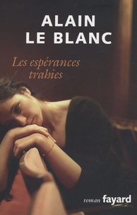 Alain Le Blanc - Les Espérances trahies.