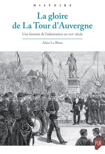 La gloire de La Tour d'Auvergne. Une histoire de l'admiration au XIXe siècle