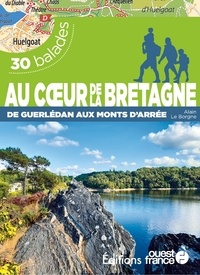 Alain Le Borgne - Au coeur de la Bretagne - De Guerlédan aux monts d'Arrée. 30 balades.