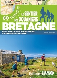 Alain Le Borgne - Le sentier des douaniers Bretagne - 60 balades de la baie du Mont-Saint-Michel à l'estuaire de la Loire.