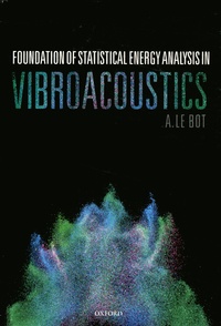 Alain Le Bot - Foundation of Statistical Energy Analysis in Vibroacoustics.