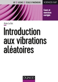 Alain Le Bot - Introduction aux vibrations aléatoires - Cours et exercices corrigés.
