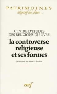 Alain Le Boulluec - La controverse religieuse et ses formes.
