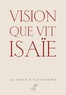 Alain Le Boulluec et Philippe Le Moigne - Vision que vit Isaïe - La Bible d'Alexandrie.