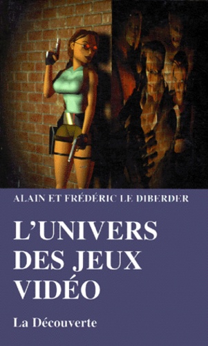 Alain Le Diberder et Frédéric Le Diberder - L'univers des jeux vidéo.