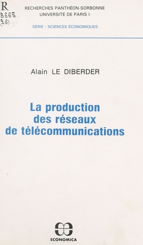 Alain Le Diberder - La production des réseaux de télécommunications.