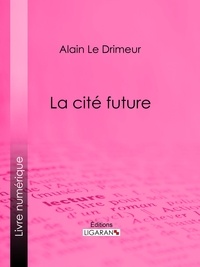 Alain Le Drimeur et  Ligaran - La cité future.