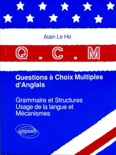 Alain Le Ho - Qcm Questions A Choix Multiples D'Anglais. Grammaire Et Structures, Usage De La Langue Et Mecanismes.