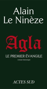 Alain Le Ninèze - Agla - Le premier évangile.