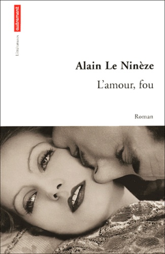 Alain Le Ninèze - L'amour, fou.
