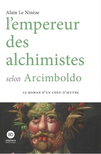 Alain Le Ninèze - L'empereur des alchimistes selon Arcimboldo.