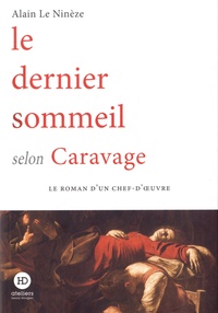 Alain Le Ninèze - Le dernier sommeil selon Caravage.