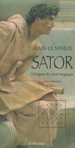Alain Le Ninèze - Sator - L'énigme du carré magique.