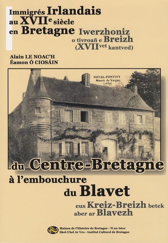 Alain Le Noac'h et Eamon O Ciosain - Immigrés irlandais au XVIIe siècle en Bretagne - Du Centre-Bretagne à l'embouchure du Blavet.
