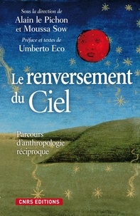 Alain Le Pichon et Moussa Sow - Le renversement du ciel - Parcours d'anthropologie réciproque.