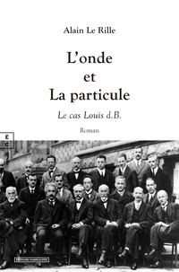 Alain Le Rille - L'onde et la particule - Le cas louis d.B..