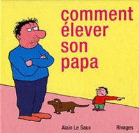 Alain Le Saux - Comment élever son papa.