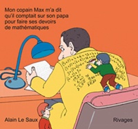 Alain Le Saux - Mon Copain Max M'A Dit Qu'Il Comptait Sur Son Papa Pour Faire Ses Devoirs De Mathematiques.