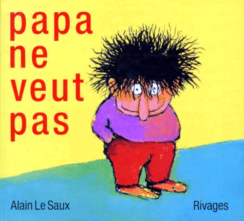 Alain Le Saux - Papa ne veut pas.