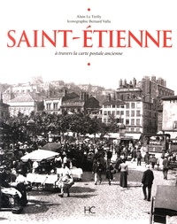 Alain Le Tirilly - Saint-Etienne - A travers la carte postale ancienne.