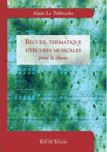 Alain Le Tribroche - Recueil thématiques d'oeuvres musicales pour la classe.