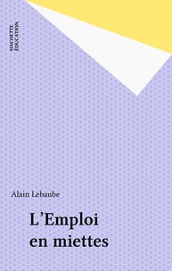 Alain Lebaube - L'Emploi en miettes.